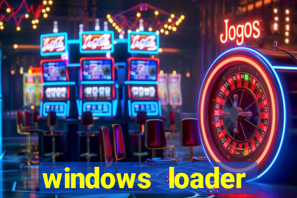 windows loader ativador windows 7